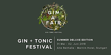 GIN A´FAIR Stuttgart | GIN+TONIC Summer Festival | Do. 31.05 - Sa. 02.06.18 
