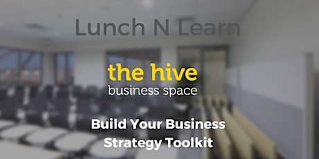 Lunch N Learn - Build Your Business Strategy Toolkit - The Why, When and How! primary image