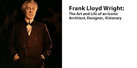 ICPS Lecture:  Frank Lloyd Wright: The Art and Life of an Iconic Architect