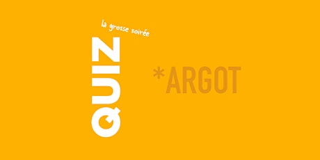 ARGOT - LA GROSSE SOIRÉE QUIZ