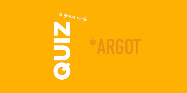 ARGOT - LA GROSSE SOIRÉE QUIZ