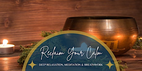 Reclaim Your Calm - Deep Relaxation, Meditation and Breathwork