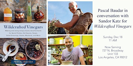 Pascal Baudar in Conversation with Sandor Katz  for Wildcrafted Vinegars