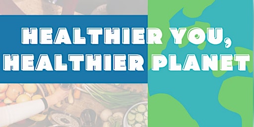 Healthier You, Healthier Planet