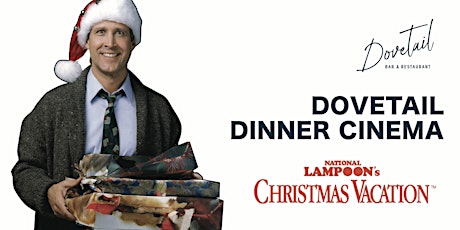 DOVETAIL DINNER CINEMA: NATIONAL LAMPOON'S CHRISTMAS VACATION