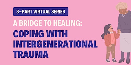 A Bridge to Healing: Understanding Intergenerational Trauma