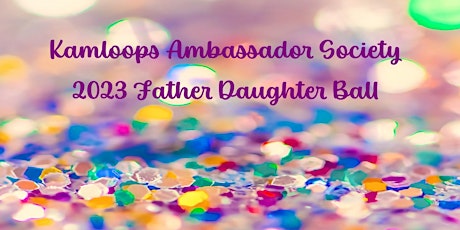 Kamloops Ambassador Society 2023 Father Daughter Ball