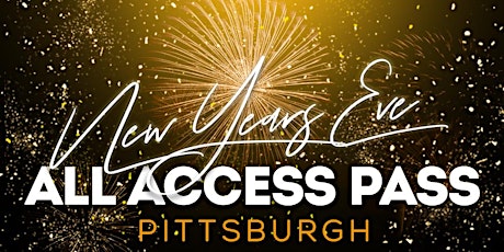 NYE 2023 All Access Pass - PITTSBURGH New Years Eve Party