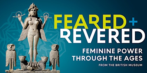 Feared and Revered: Feminine Power through the Ages — exclusive preview