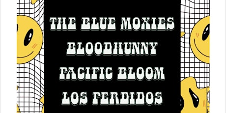 the BLUE MOXIES / BLOODHUNNY / PACIFIC BLOOM / LOS PERDIDOS (FREE SHOW)