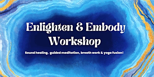 ENLIGHTEN & EMBODY - Sound healing, meditation, breath work & yoga fusion