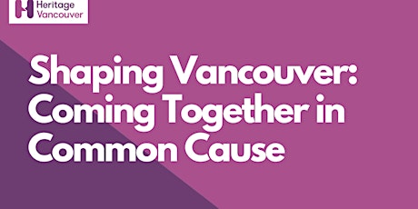 Shaping Vancouver: Coming Together in Common Cause