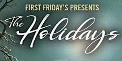 First Fridays Presents  - The Holidays