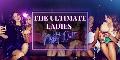 The Ultimate Ladies Night Out