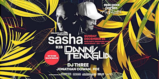 EPIC POOL PARTIES - SASHA b2b DANNY TENAGLIA - DJ THREE -DEC 04 - ART BASEL