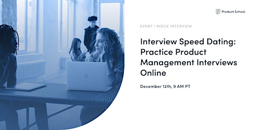 Interview Speed Dating: Practice Product Management Interviews on Zoom