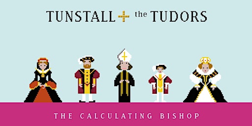 Durham Castle: Tunstall and the Tudors Exhibition Tour