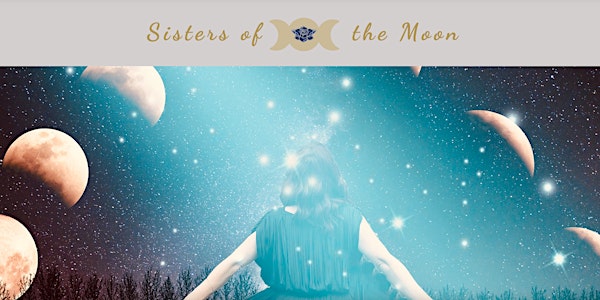 SISTERS OF THE MOON - FULL MOON OPEN HOUSE