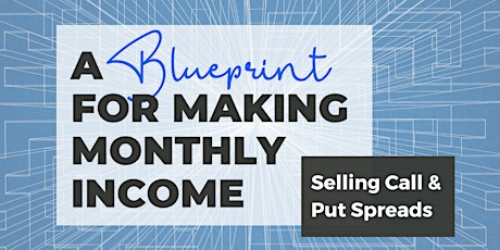 A Blueprint for Making Monthly Income Selling Call & Put Spreads