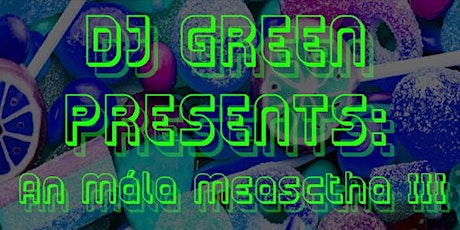 Hauptbild für DJ Green Presents: An Mála Measctha III