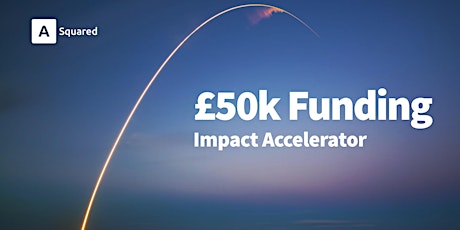 ASquared’s £50K  Impact Accelerator