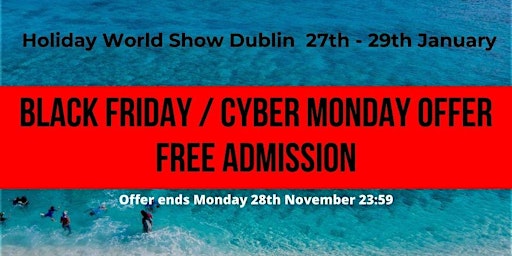 Black Friday FREE Tickets for Dublin Holiday World Show 2023
