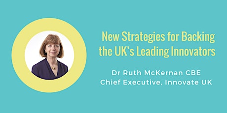 New Strategies for Backing the UK’s Leading Innovators – Dr Ruth McKernan CBE primary image