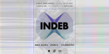 Glamour Freaks presents INDEB: Ana Alves + Zion C + Caamaño