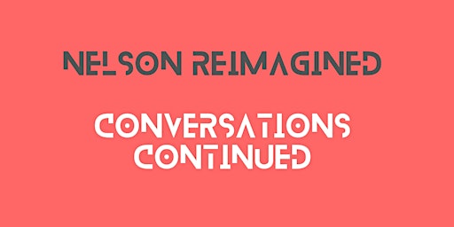 Nelson Reimagined: Conversations Continued