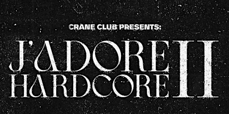 Crane Club presents: J'ADORE HARDCORE II