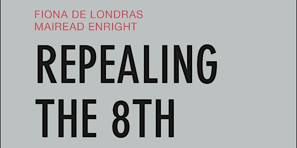 Book Launch of Repealing the 8th: Reforming Abortion Law in Ireland