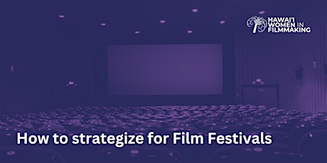 How to strategize for Film Festivals