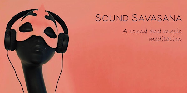 Sound Savasana - A Deep Listening Sound & Music Meditative Experience