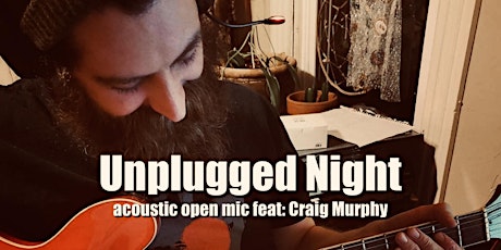 Unplugged Night acoustic open mic feat: Craig Murphy