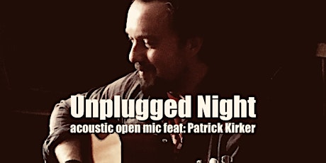 Unplugged Night acoustic open mic feat: Patrick Kirker