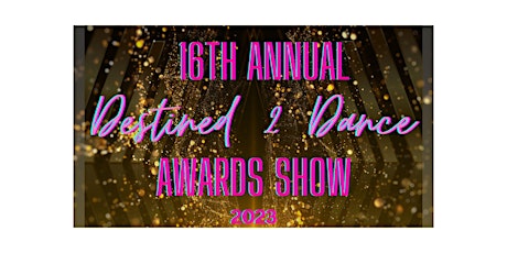 16th Annual Destined 2 Dance Awards Show