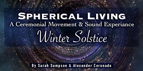 Spherical Living: A Ceremonial Movement & Sound Experience