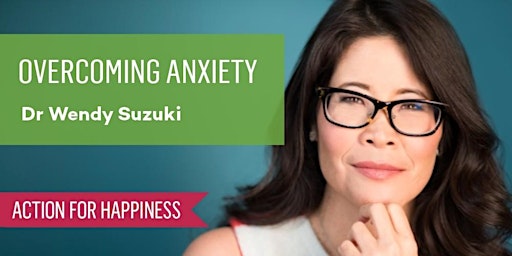 Overcoming Anxiety - with Dr Wendy Suzuki