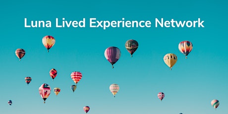 Luna Lived Experience Network Information Session