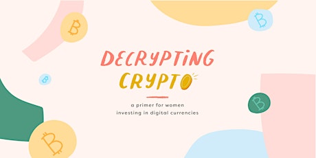 Decrypting Crypto: A Primer for Women Investing in Digital Currencies primary image