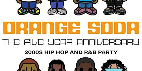 ORANGE SODA 5 YEAR ANNIVERSARY: 2000s HipHop and R&B Dance Party