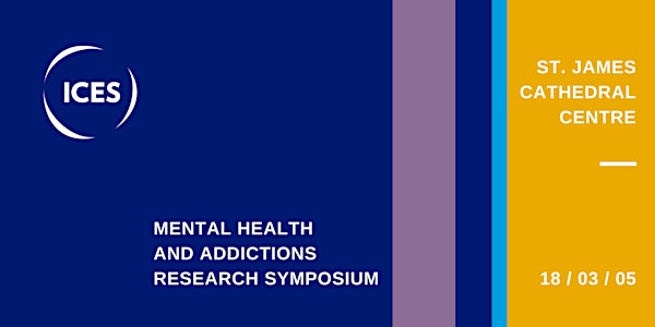 ICES Mental Health and Addictions Research Symposium 2018