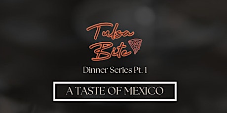 Tulsa Bite Dinner Series Pt. 1 - A Taste of Mexico
