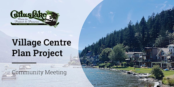 Cultus Lake Park Village Centre Plan Project - Community Meeting