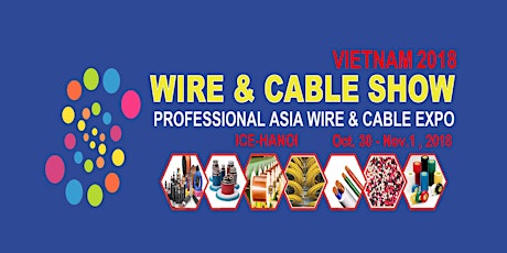 Wire & Cable Show Vietnam 2018 primary image