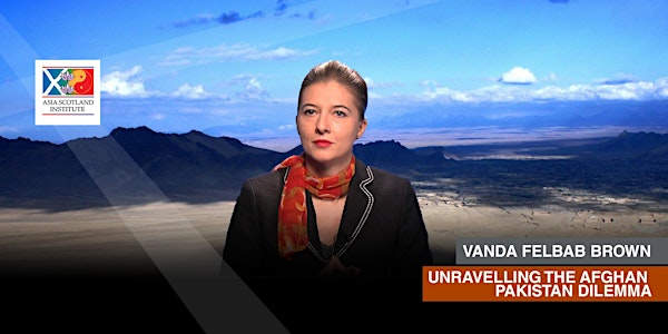 Vanda Felbab Brown - Unravelling the Afghan Pakistan Dilemma