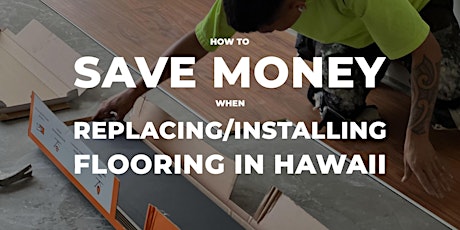 Free Seminar: How To Save Money Replacing/Installing Flooring in Hawaii