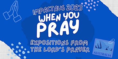 Impact Aus 2023: When You Pray