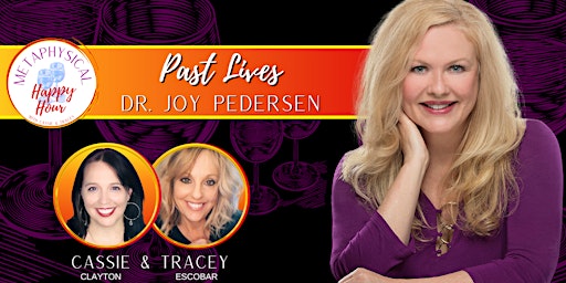 Past Lives with Dr Joy Pedersen | Metaphysical Happy Hour!
