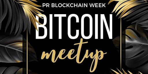 Bitcoin Meetup | Puerto Rico Blockchain Week